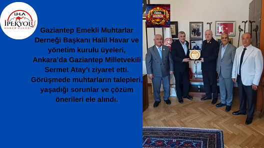 GAZİANTEP EMEKLİ MUHTARLARDAN MİLLETVEKİLİ SERMET ATAY’A ZİYARET